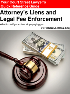 Cover of book " Your Court Street Lawyer's Quick Reference Guide " to " Attorney's Liens and Legal Fee Enforcement " Shows a courtroom gavel and three stacks of 100-dollar bills.